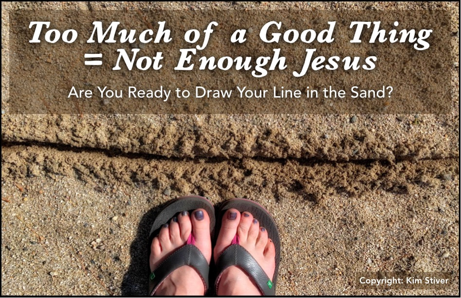 Too Much of A Good Thing Equals Not Enough Jesus
