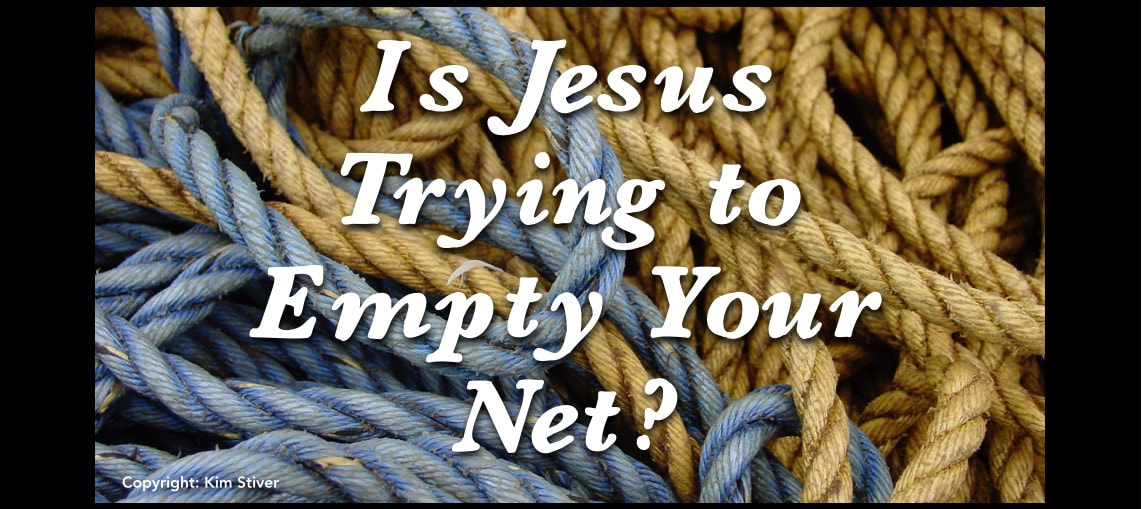 Is Jesus Trying to Empty Your Net?